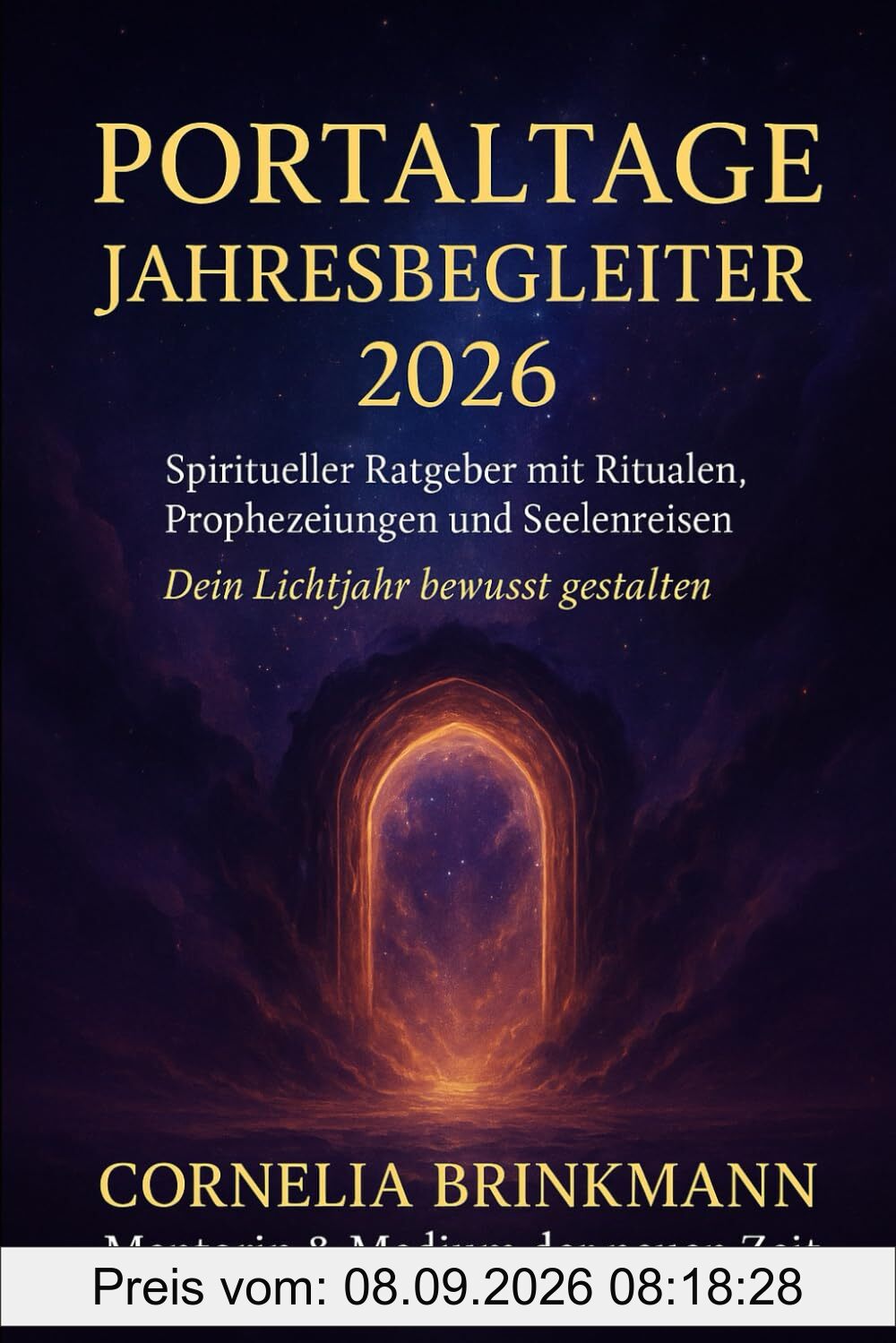 Portaltage Jahresbegleiter 2026: Dein spiritueller Wegweiser mit Ritualen, Prophezeiungen, Energieportalen & Seelenreisen für dein Lichtjahr