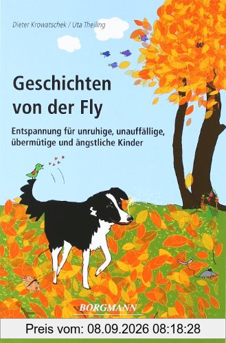 Geschichten von der Fly: Entspannung für unruhige, unauffällige, übermütige und ängstliche Kinder
