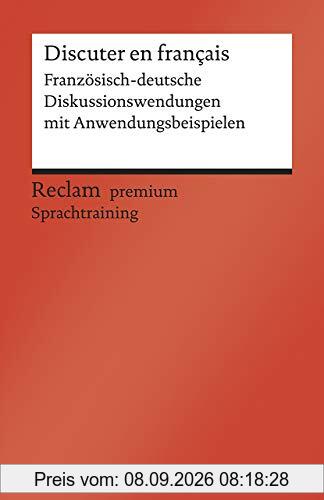 Discuter en français: Französisch-deutsche Diskussionswendungen mit Anwendungsbeispielen. B1–B2 (GER) (Reclams Universal-Bibliothek)