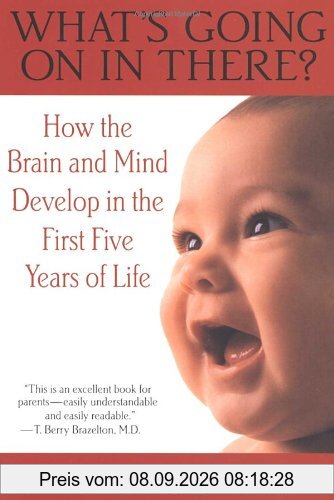 What's Going on in There?: How the Brain and Mind Develop in the First Five Years of Life