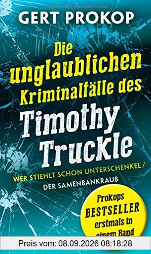 Wer stiehlt schon Unterschenkel / Der Samenbankraub: Die unglaublichen Kriminalfälle des Timothy Truckle
