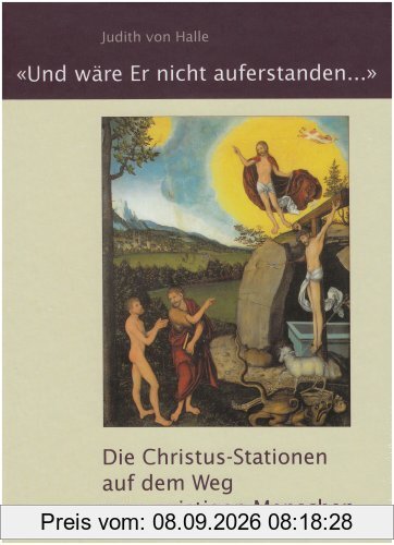 'Und wäre Er nicht auferstanden...'. Die Christus-Stationen auf dem Weg zum geistigen Menschen