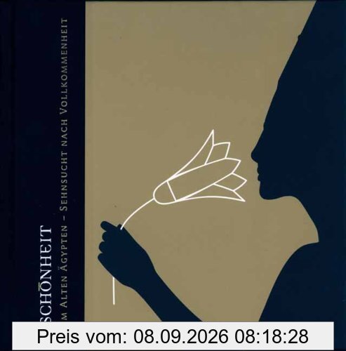 Schönheit im alten Ägypten: Suche nach Vollkommenheit. Katalog zur Ausstellung im Röemer- und Pelizaeus-Museum Hildesheim vom 25.11.2006 bis ... Karlsruhe vom 28.07.2007 bis 27.01.2008