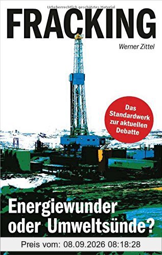 Fracking: Energiewunder oder Umweltsünde?