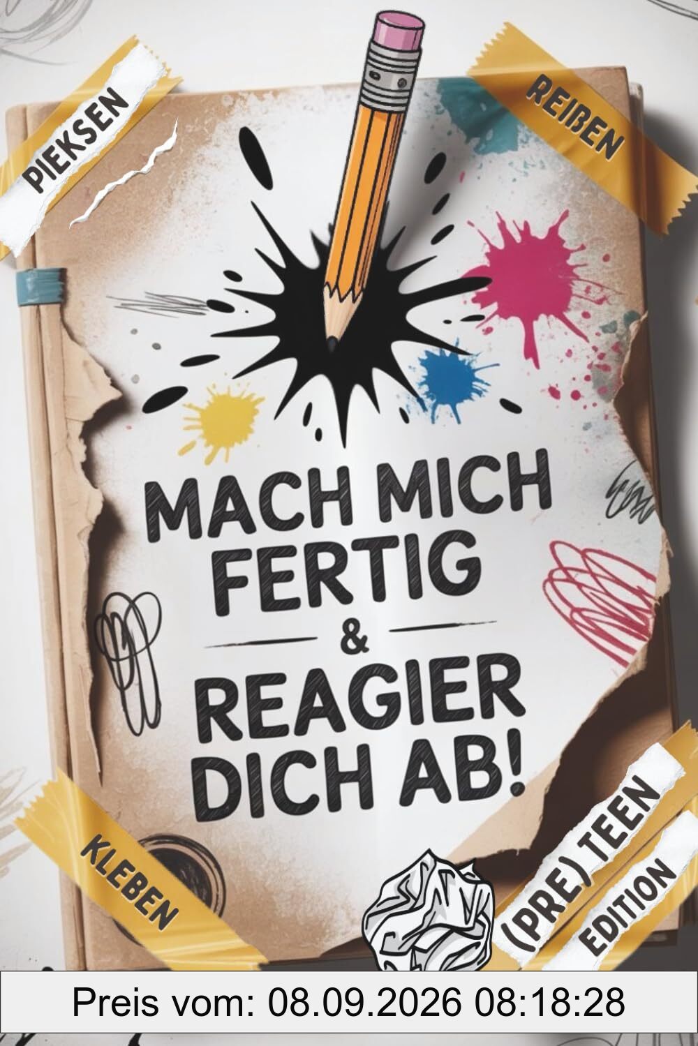 Mach mich fertig & reagier dich ab! Coole Sachen zum Reißen, Pieken, Kleckern, Kratzen & mehr – Kaputt-Buch gegen Langeweile für genervte (Pre) Teens