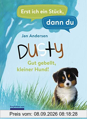 Erst ich ein Stück, dann du - Dusty – Gut gebellt, kleiner Hund!: Für das gemeinsame Lesenlernen ab der 1. Klasse (Erst ich ein Stück... Das Original, Band 43)