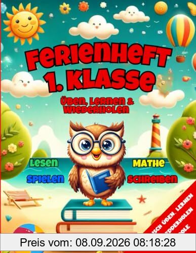 Ferienheft 1. Klasse: Mit Begeisterung und Spaß durch die Ferien – spannende Mathe-, Lese- und Schreibaufgaben sowie unterhaltsame Übungen für coole Kids - für Motivation und gute Noten!