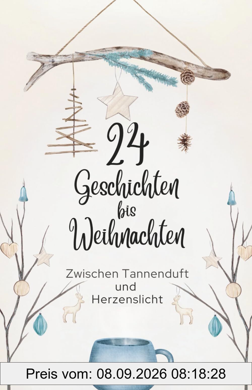 24 kleine Geschichten bis Weihnachten–Zwischen Tannenduft und Herzenslicht.Ein nordisch-warmes Adventsbuch zum Verschenken und Wohlfühlen: –mit ... für mehr Leichtigkeit & innere Ruhe.