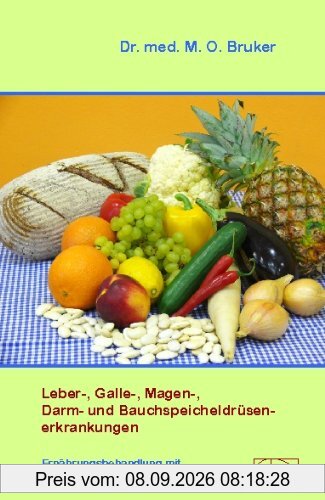 Leber-, Galle-, Magen-, Darm- und Bauchspeicheldrüsenerkrankungen: Ernährungsbehandlung mit vitalstoffreicher Vollwertkost