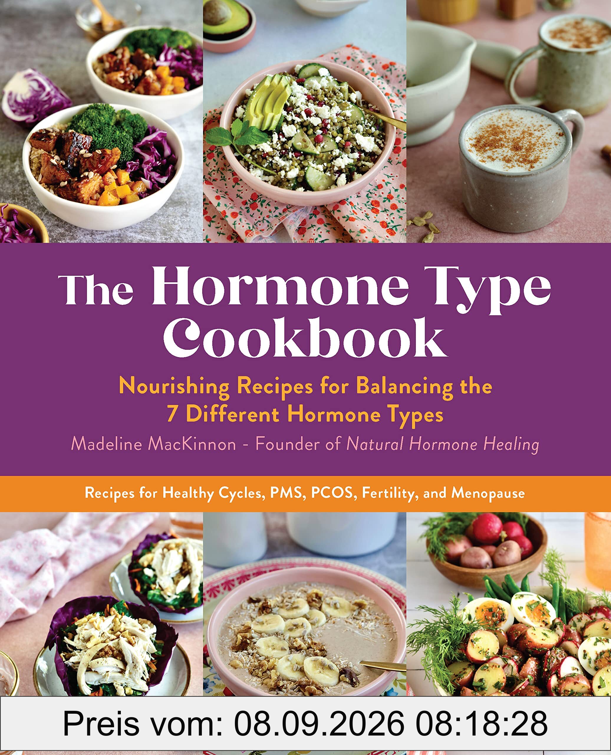 The Hormone Type Cookbook: Nourishing Recipes for Balancing the 7 Different Hormone Types - Recipes for Healthy Cycles, PMS, PCOS, Fertility, and Menopause