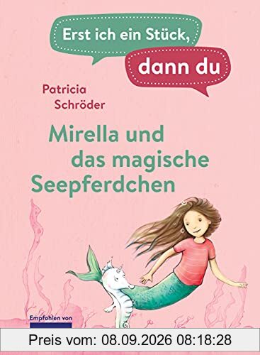 Erst ich ein Stück, dann du - Mirella und das magische Seepferdchen: Für das gemeinsame Lesenlernen ab der 1. Klasse (Erst ich ein Stück... Das Original, Band 44)