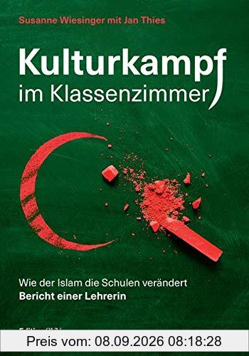 Kulturkampf im Klassenzimmer: Wie der Islam die Schulen verändert. Bericht einer Lehrerin