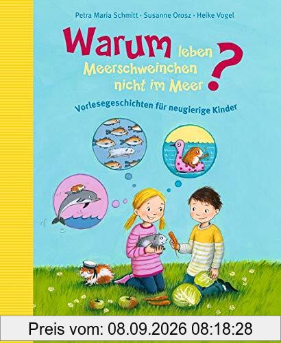 Warum leben Meerschweinchen nicht im Meer?: Vorlesegeschichten für neugierige Kinder