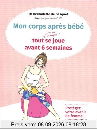 Mon corps après bébé : tout, ou presque, se joue avant 6 semaines : protégez votre avenir de femme !
