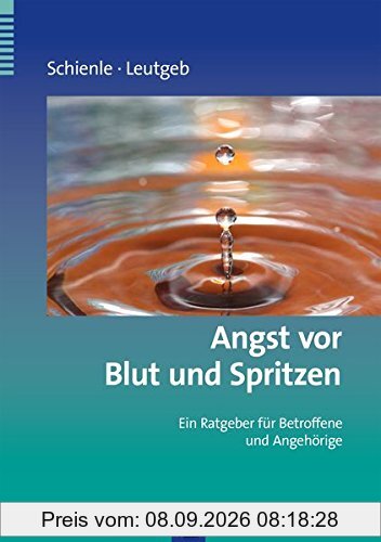 Angst vor Blut und Spritzen: Ein Ratgeber für Betroffene und Angehörige (Ratgeber zur Reihe Fortschritte der Psychotherapie)