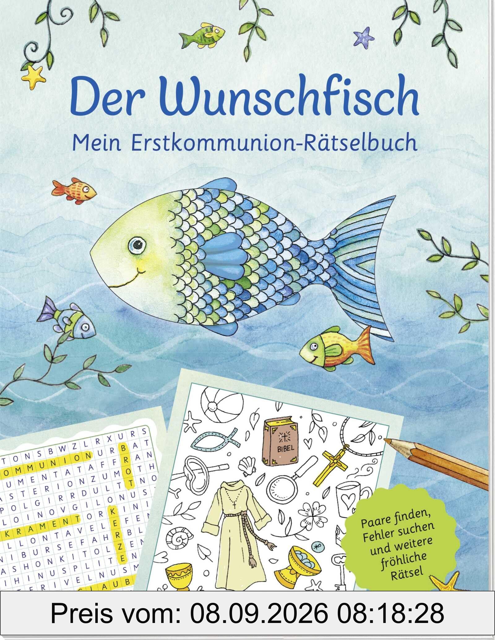 Der Wunschfisch. Mein Erstkommunion-Rätselbuch: Paare finden, Fehler suchen und weitere Bilderrätsel für Kinder ab 8 Jahren (Der Wunschfisch - Zur Erstkommunion)