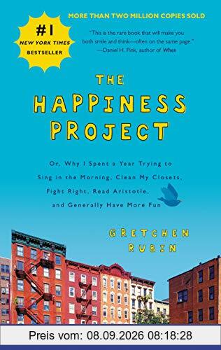 The Happiness Project Tenth Anniversary Edition: Or, Why I Spent a Year Trying to Sing in the Morning, Clean My Closets, Fight Right, Read Aristotle, and Generally Have More Fun