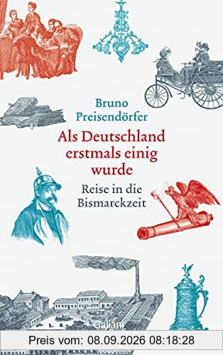 Als Deutschland erstmals einig wurde: Reise in die Bismarckzeit