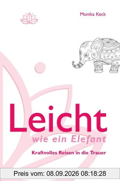 Leicht wie ein Elefant: Kraftvolles Reisen in die Trauer