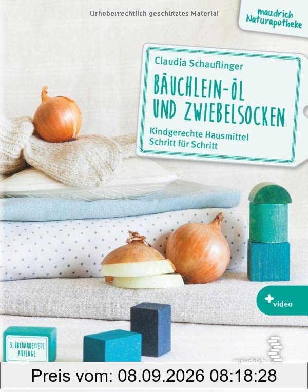 Bäuchlein-Öl und Zwiebelsocken: Kindgerechte Hausmittel Schritt für Schritt (maudrich Naturapotheke)