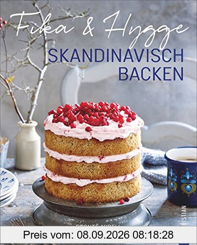 Skandinavisch Backen: Fika & Hygge. Ein Backbuch nicht nur für Skandinavienfreunde. Backen mit Liebe, Hingabe und Gemütlichkeit. Schwedische Fika und dänische Hygge.