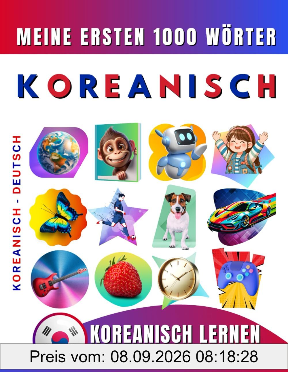 Koreanisch lernen für Anfänger, meine ersten 1000 Wörter: Zweisprachiges Koreanisch-Deutsch-Lernbuch für Kinder und Erwachsene