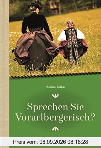 Sprechen Sie Vorarlbergerisch: Ein Wörterbuch für Einheimische und Zugereiste