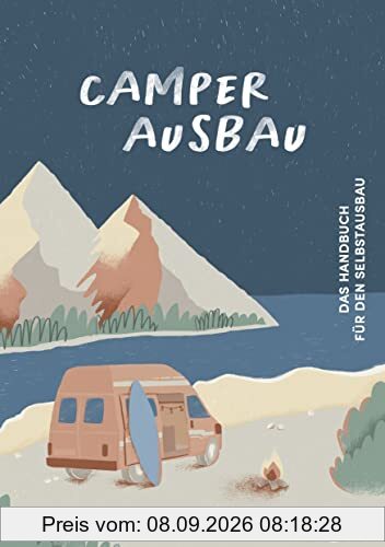 Camper Ausbau - Das Handbuch für den Selbstausbau - Damit steht deinem Campervan Ausbau nichts mehr im Weg