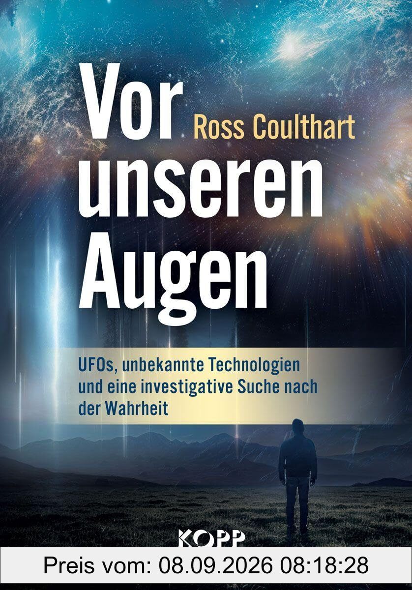 Vor unseren Augen: UFOs, unbekannte Technologien und eine investigative Suche nach der Wahrheit