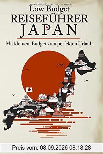 Low Budget Reiseführer Japan: Ein Guide für den perfekten Japan-Urlaub mit kleinem Budget
