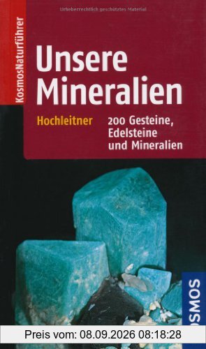 Unsere Mineralien: 200 Gesteine, Edelsteine und Mineralien