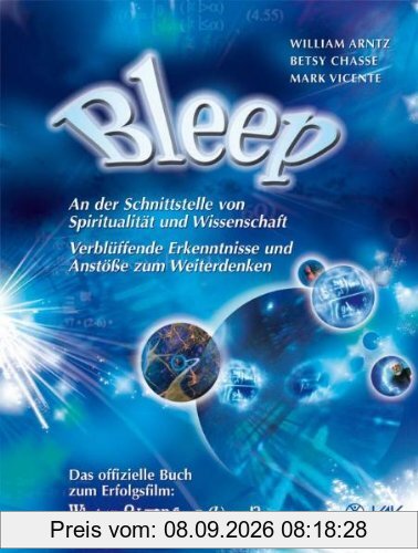 Bleep: An der Schnittstelle von Spiritualität und Wissenschaft: Verblüffende Erkenntnisse und Anstösse zum Weiterdenken