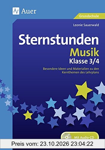 Sternstunden Musik - Klasse 3 und 4: Besondere Ideen und Materialien zu den Kernthemen des Lehrplans (Sternstunden Grundschule)