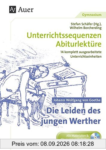 Johann W. v. Goethe Die Leiden des jungen Werther: Unterrichtssequenzen Abiturlektüre in 14 komplett ausgearbeiteten Unterrichtseinheiten (11. bis 13. Klasse)