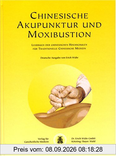 Chinesische Akupunktur und Moxibustion: Lehrbuch der chinesischen Hochschulen für traditionelle chinesische Medizin