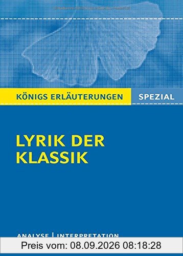 Lyrik der Klassik.: Interpretationen zu wichtigen Gedichten der Epoche (Königs Erläuterungen Spezial)