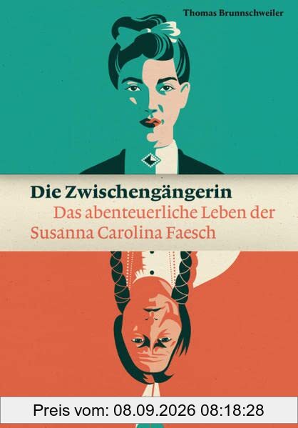Die Zwischengängerin: Das abenteuerliche Leben der Susanna Carolina Faesch