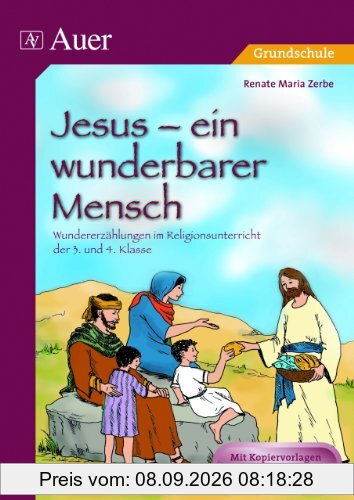 Jesus - ein wunderbarer Mensch: Wundererzählungen im Religionsunterricht der 3. und 4. Klasse