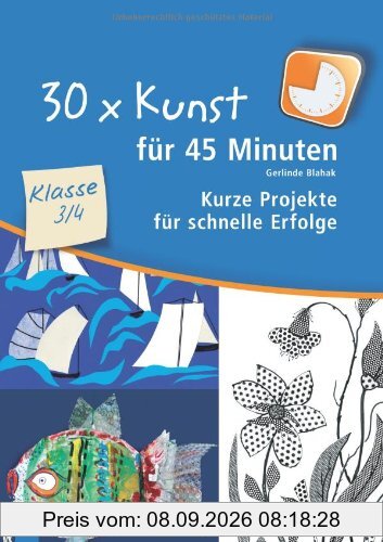 30 x Kunst für 45 Minuten - Klasse 3/4: Kurze Projekte für schnelle Erfolge