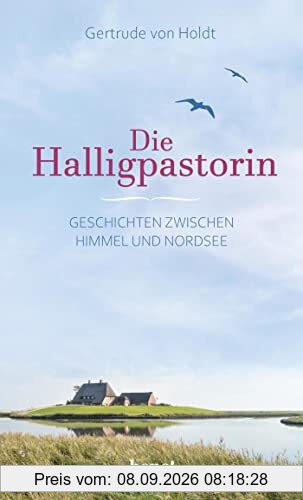 Die Halligpastorin: Geschichten zwischen Himmel und Nordsee