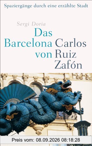 Das Barcelona von Carlos Ruiz Zafón: Spaziergänge durch eine erzählte Stadt