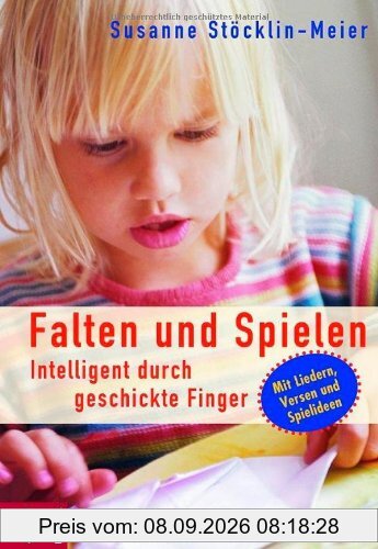 Falten und Spielen: Intelligent durch geschickte Finger. Mit Liedern, Versen und Spielideen