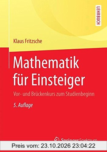 Mathematik für Einsteiger: Vor- und Brückenkurs zum Studienbeginn