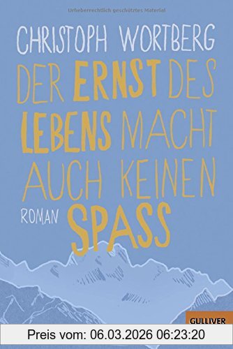 Christoph Wortberg Der Ernst Des Lebens Macht Auch Keinen Spaß, Roman