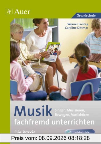 Musik fachfremd unterrichten - die Praxis 3/4: Singen, Musizieren, Bewegen, Musikhören (3. und 4. Klasse)