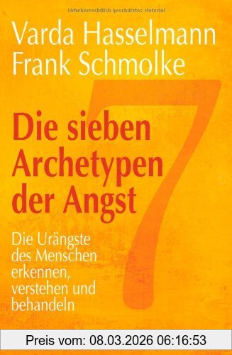 Varda Hasselmann Die Sieben Archetypen Der Angst, Die Urängste Des Menschen Erkennen, Verstehen Und Behandeln