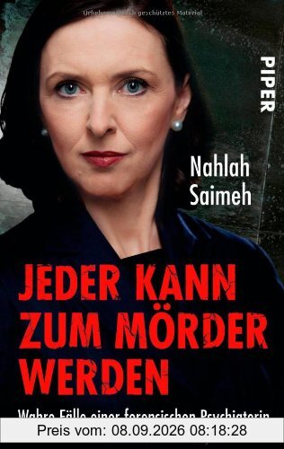 Jeder kann zum Mörder werden: Wahre Fälle einer forensischen Psychiaterin