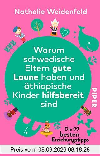 Warum schwedische Eltern gute Laune haben und äthiopische Kinder hilfsbereit sind: Die 99 besten Erziehungstipps aus aller Welt