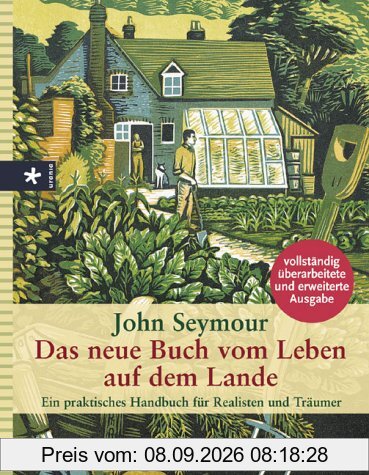 Das neue Buch vom Leben auf dem Lande. Ein praktisches Handbuch für Realisten und Träumer