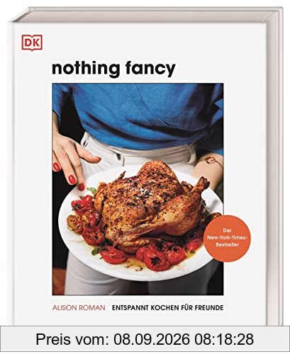 Nothing Fancy: Entspannt kochen für Freunde. Der New-York-Times-Bestseller